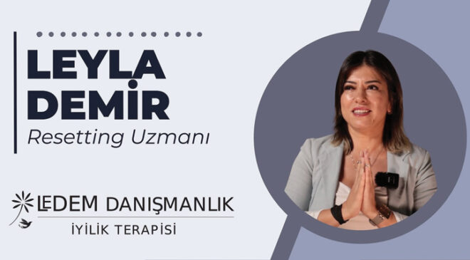 İyilik Terapisti Leyla Demir’den “Resetting” Yöntemi